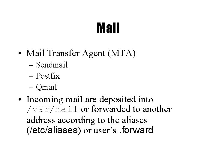 Mail • Mail Transfer Agent (MTA) – Sendmail – Postfix – Qmail • Incoming