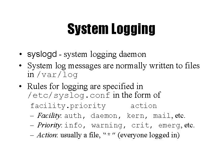 System Logging • syslogd - system logging daemon • System log messages are normally