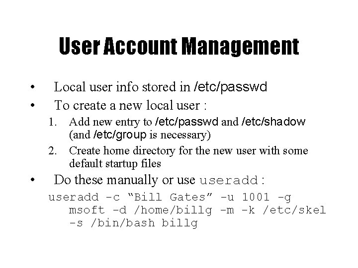 User Account Management • • Local user info stored in /etc/passwd To create a