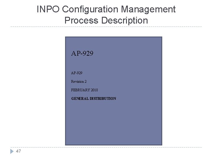 INPO Configuration Management Process Description AP-929 Revision 2 FEBRUARY 2018 GENERAL DISTRIBUTION 47 