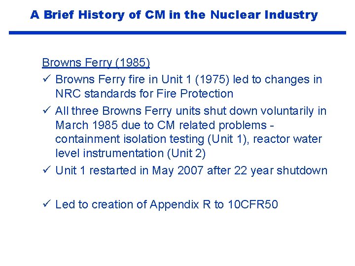 A Brief History of CM in the Nuclear Industry Browns Ferry (1985) ü Browns