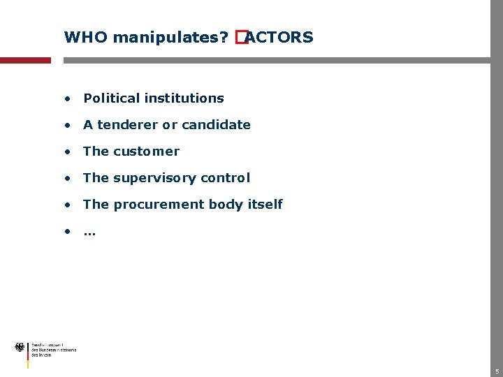 WHO manipulates? �ACTORS • Political institutions • A tenderer or candidate • The customer