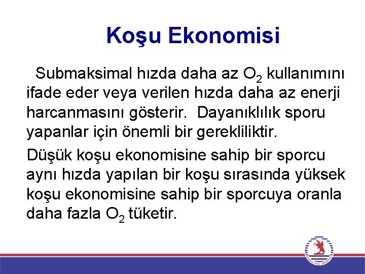 Koşu Ekonomisi Submaksimal hızda daha az O 2 kullanımını ifade eder veya verilen hızda