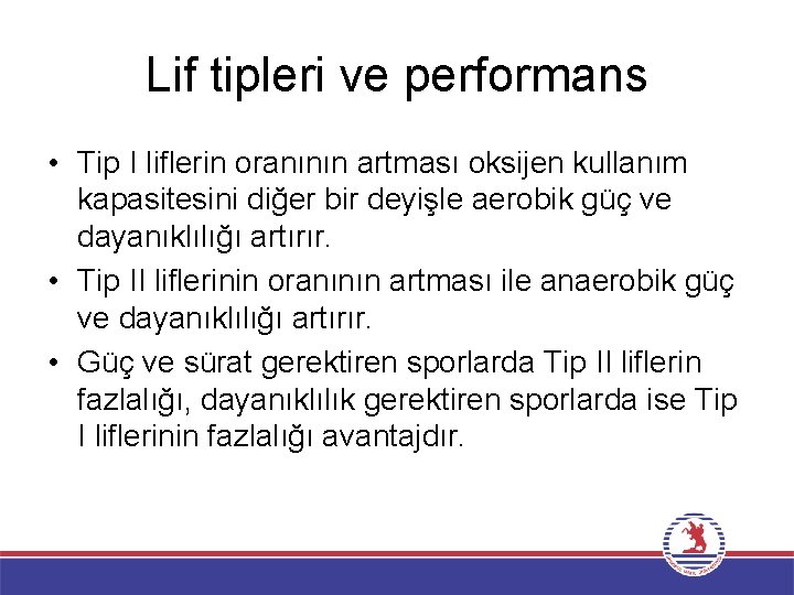 Lif tipleri ve performans • Tip I liflerin oranının artması oksijen kullanım kapasitesini diğer