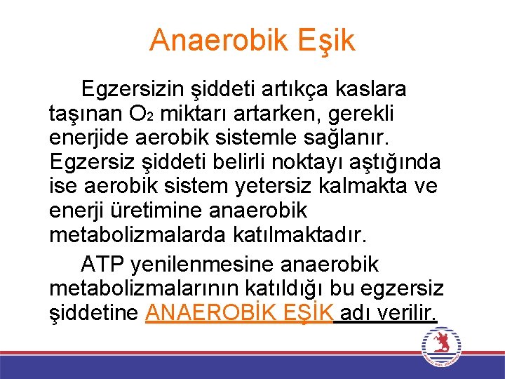 Anaerobik Eşik Egzersizin şiddeti artıkça kaslara taşınan O 2 miktarı artarken, gerekli enerjide aerobik