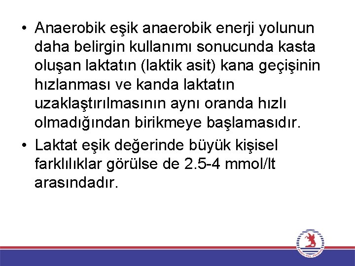  • Anaerobik eşik anaerobik enerji yolunun daha belirgin kullanımı sonucunda kasta oluşan laktatın