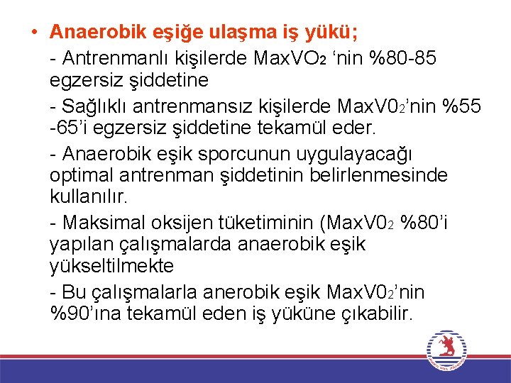  • Anaerobik eşiğe ulaşma iş yükü; - Antrenmanlı kişilerde Max. VO 2 ‘nin