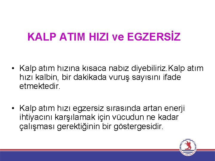 KALP ATIM HIZI ve EGZERSİZ • Kalp atım hızına kısaca nabız diyebiliriz. Kalp atım