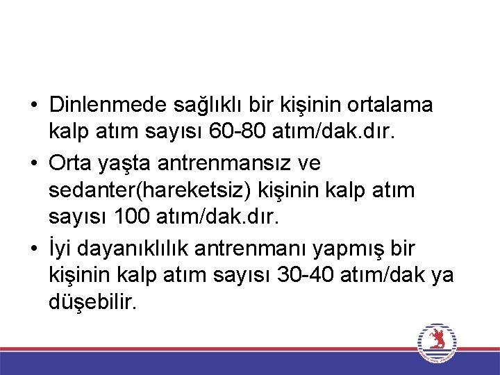  • Dinlenmede sağlıklı bir kişinin ortalama kalp atım sayısı 60 -80 atım/dak. dır.