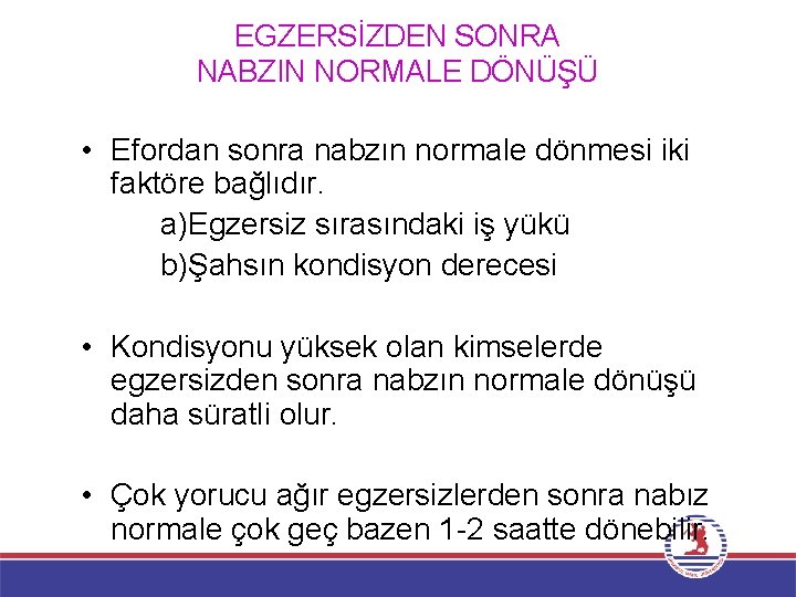 EGZERSİZDEN SONRA NABZIN NORMALE DÖNÜŞÜ • Efordan sonra nabzın normale dönmesi iki faktöre bağlıdır.