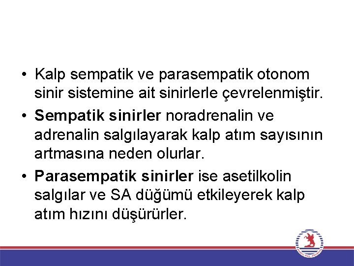  • Kalp sempatik ve parasempatik otonom sinir sistemine ait sinirlerle çevrelenmiştir. • Sempatik