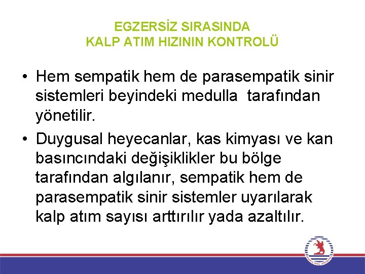 EGZERSİZ SIRASINDA KALP ATIM HIZININ KONTROLÜ • Hem sempatik hem de parasempatik sinir sistemleri