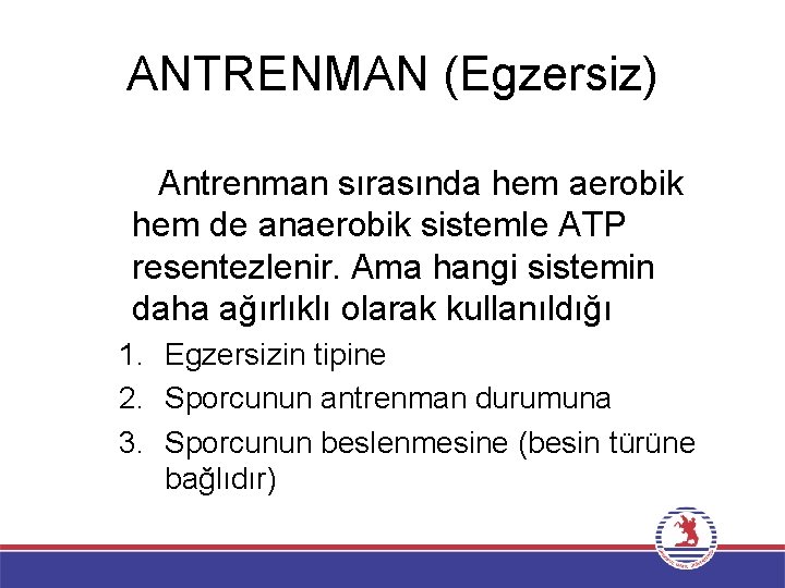 ANTRENMAN (Egzersiz) Antrenman sırasında hem aerobik hem de anaerobik sistemle ATP resentezlenir. Ama hangi