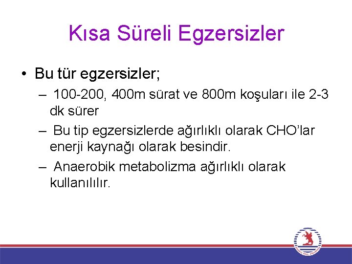 Kısa Süreli Egzersizler • Bu tür egzersizler; – 100 -200, 400 m sürat ve