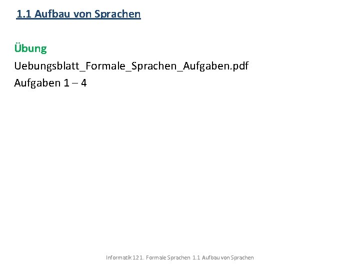 1. 1 Aufbau von Sprachen Übung Uebungsblatt_Formale_Sprachen_Aufgaben. pdf Aufgaben 1 – 4 Informatik 12