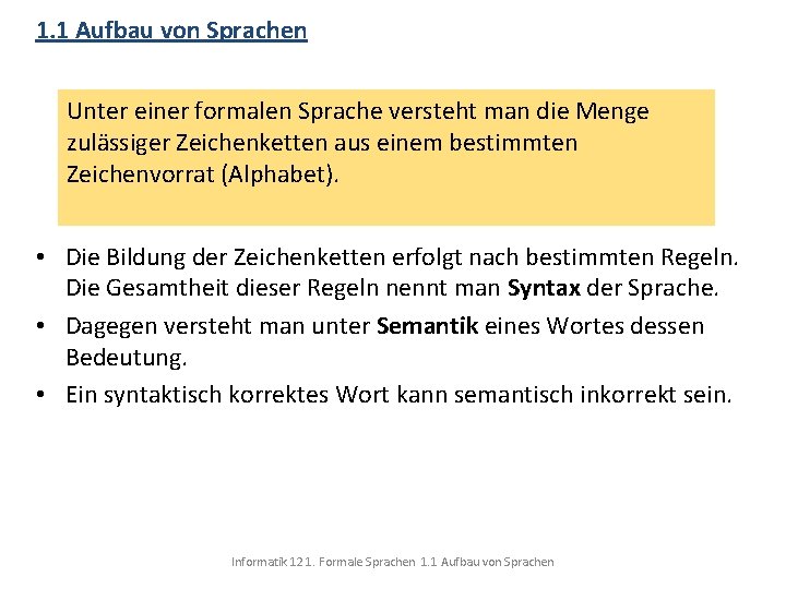 1. 1 Aufbau von Sprachen Unter einer formalen Sprache versteht man die Menge zulässiger