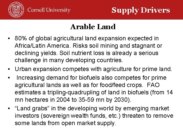 Supply Drivers Arable Land • 80% of global agricultural land expansion expected in Africa/Latin