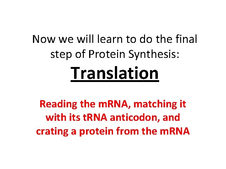 Now we will learn to do the final step of Protein Synthesis: Translation Reading