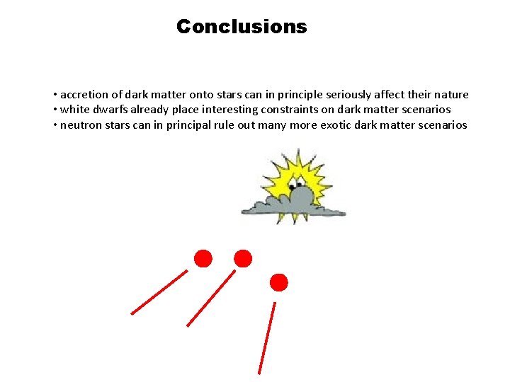 Conclusions • accretion of dark matter onto stars can in principle seriously affect their