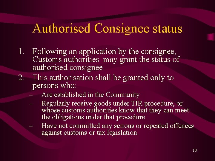 Authorised Consignee status 1. Following an application by the consignee, Customs authorities may grant