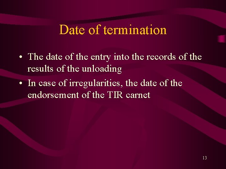 Date of termination • The date of the entry into the records of the