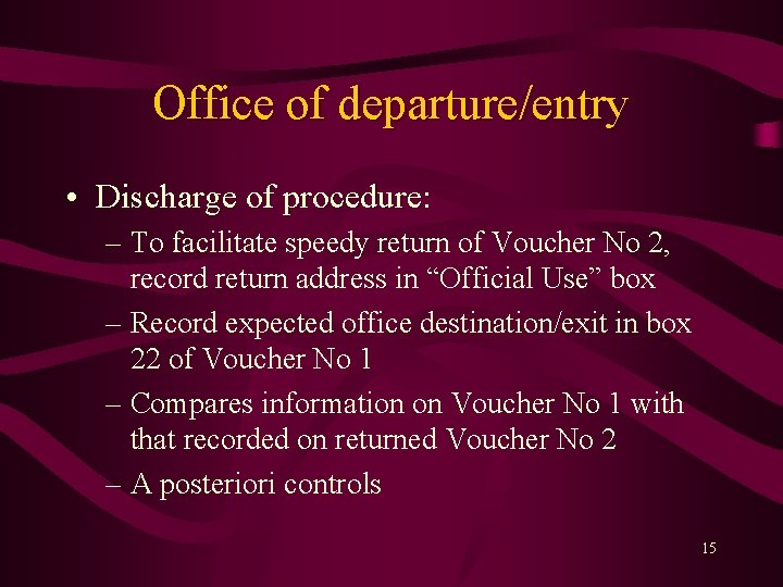 Office of departure/entry • Discharge of procedure: – To facilitate speedy return of Voucher