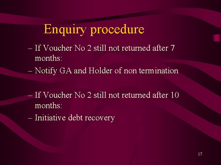 Enquiry procedure – If Voucher No 2 still not returned after 7 months: –
