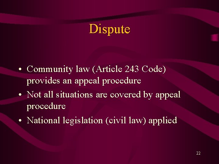Dispute • Community law (Article 243 Code) provides an appeal procedure • Not all