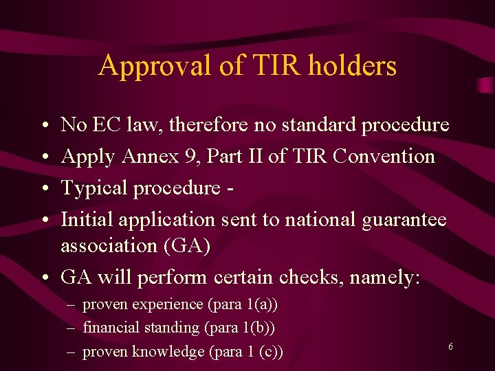 Approval of TIR holders • • No EC law, therefore no standard procedure Apply