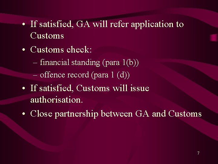  • If satisfied, GA will refer application to Customs • Customs check: –