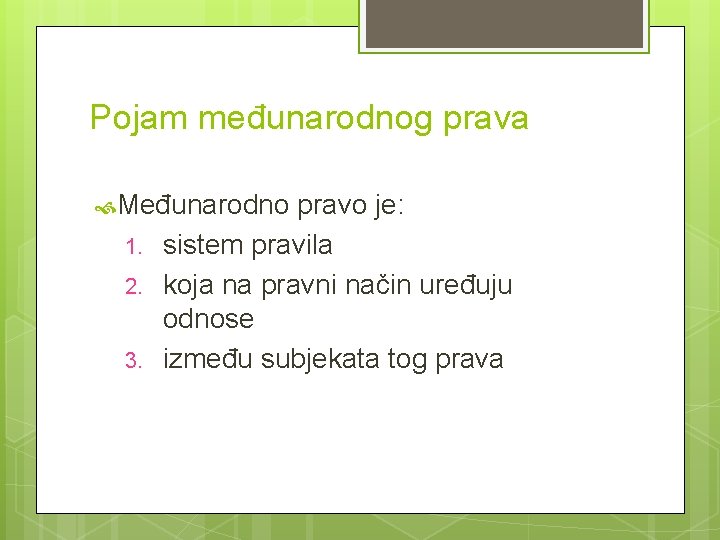 Pojam međunarodnog prava Međunarodno 1. 2. 3. pravo je: sistem pravila koja na pravni