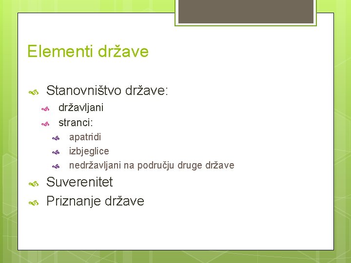 Elementi države Stanovništvo države: državljani stranci: apatridi izbjeglice nedržavljani na području druge države Suverenitet