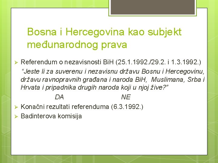 Bosna i Hercegovina kao subjekt međunarodnog prava Ø Ø Ø Referendum o nezavisnosti Bi.
