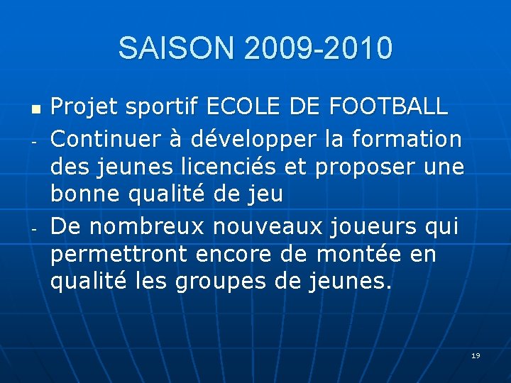 SAISON 2009 -2010 n - - Projet sportif ECOLE DE FOOTBALL Continuer à développer