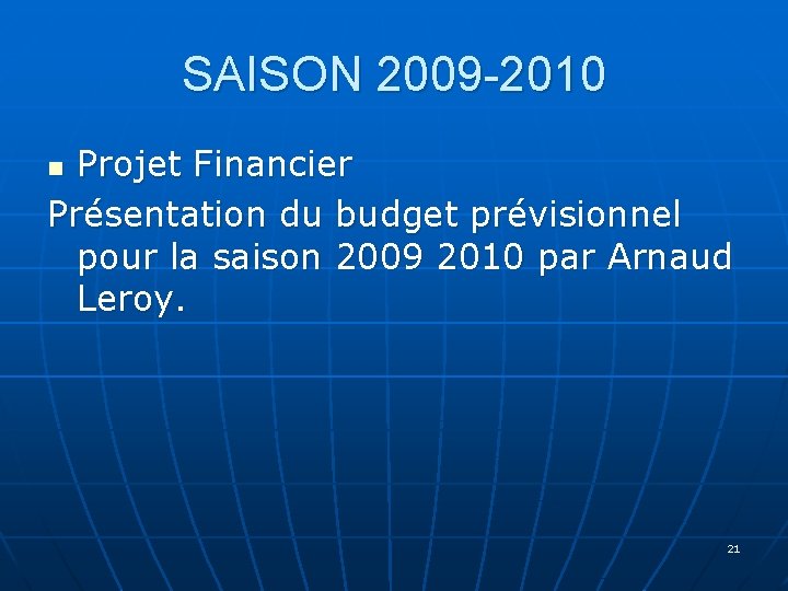 SAISON 2009 -2010 Projet Financier Présentation du budget prévisionnel pour la saison 2009 2010