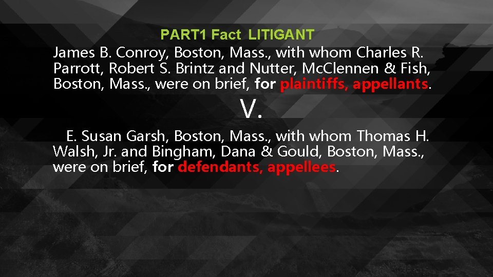 PART 1 Fact LITIGANT James B. Conroy, Boston, Mass. , with whom Charles R.