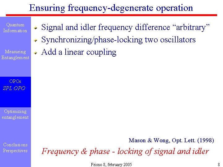 Ensuring frequency-degenerate operation Quantum Information Measuring Entanglement Signal and idler frequency difference “arbitrary” Synchronizing/phase-locking