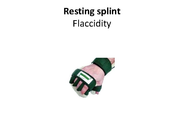 Resting splint Flaccidity 