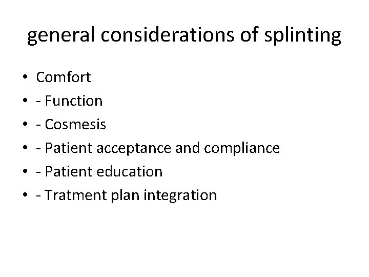 general considerations of splinting • • • Comfort - Function - Cosmesis - Patient