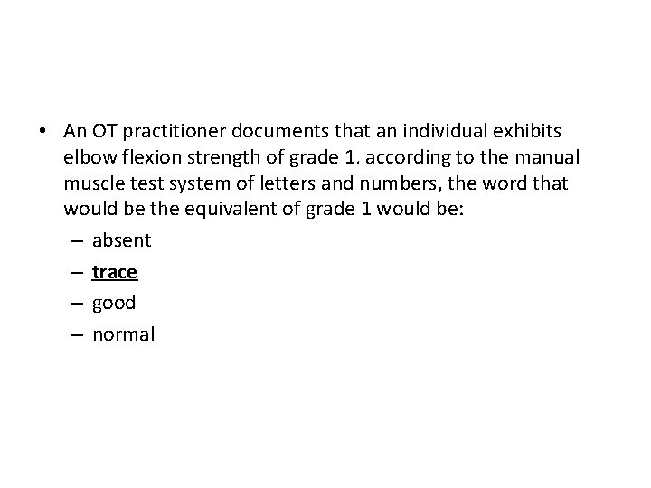  • An OT practitioner documents that an individual exhibits elbow flexion strength of