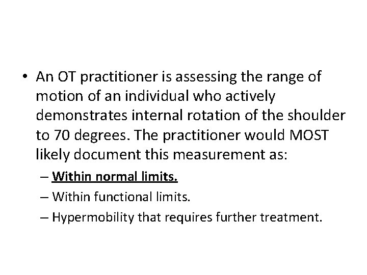  • An OT practitioner is assessing the range of motion of an individual