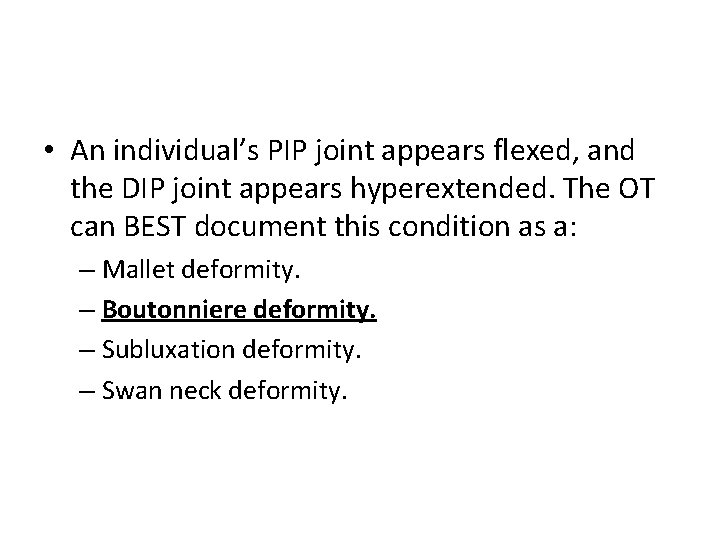  • An individual’s PIP joint appears flexed, and the DIP joint appears hyperextended.