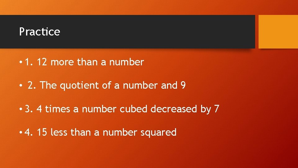 Practice • 1. 12 more than a number • 2. The quotient of a