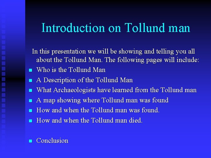 Introduction on Tollund man In this presentation we will be showing and telling you