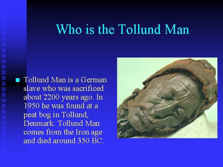 Who is the Tollund Man n Tollund Man is a German slave who was