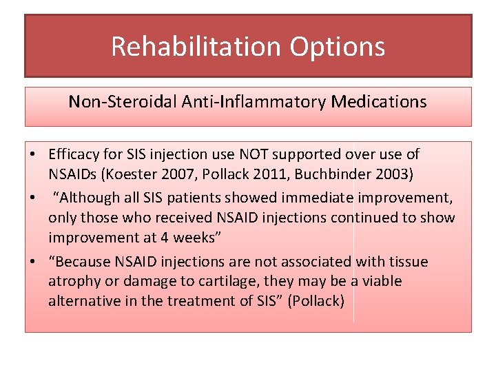 Rehabilitation Options Non-Steroidal Anti-Inflammatory Medications • Efficacy for SIS injection use NOT supported over