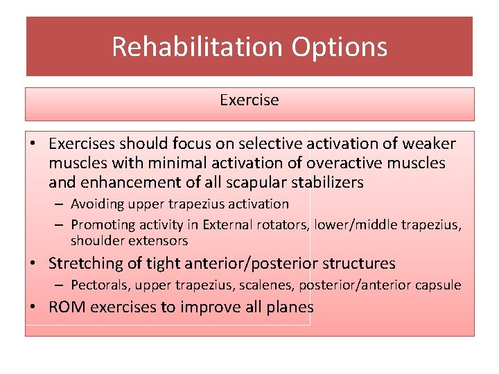 Rehabilitation Options Exercise • Exercises should focus on selective activation of weaker muscles with