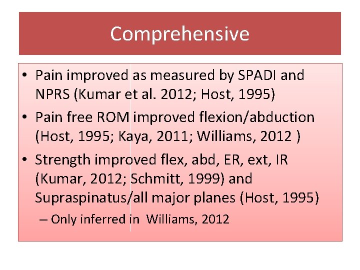 Comprehensive • Pain improved as measured by SPADI and NPRS (Kumar et al. 2012;