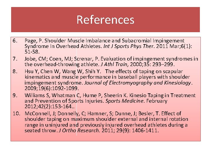 References 6. Page, P. Shoulder Muscle Imbalance and Subacromial Impingement Syndrome In Overhead Athletes.