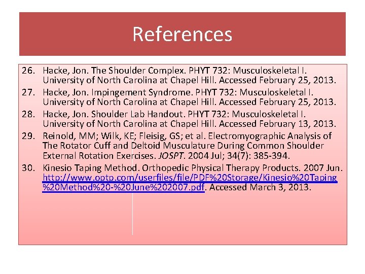 References 26. Hacke, Jon. The Shoulder Complex. PHYT 732: Musculoskeletal I. University of North